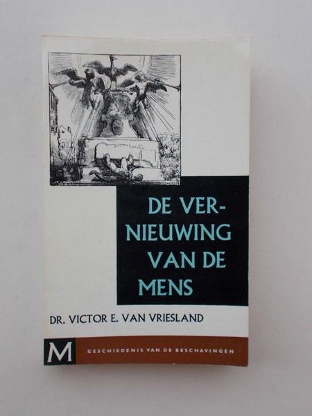 VRIESLAND, VICTOR E. VAN, - De vernieuwing van de mens.