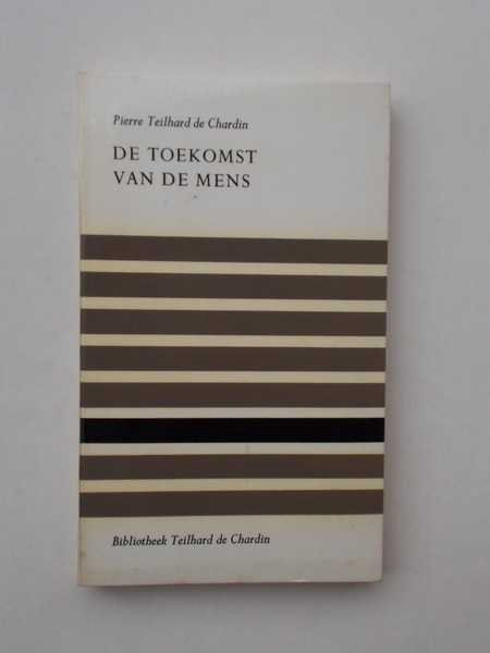 TEILHARD DE CHARDIN, PIERRE, - De toekomst van de mens.