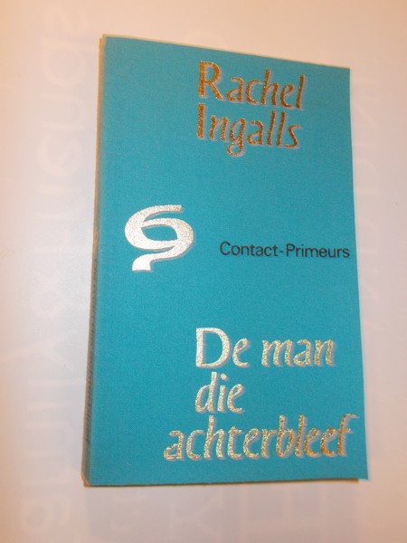 INGALLS, RACHEL, - De man die achterbleef.