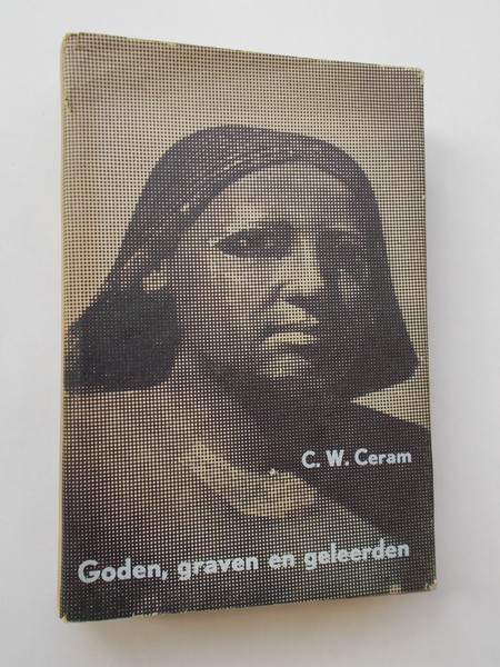 CERAM, C.W., - Goden, graven en geleerden. Geschiedenis der archaeologie.