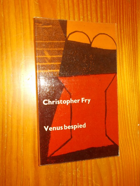 FRY, CRISTOPHER, - Venus bespied.