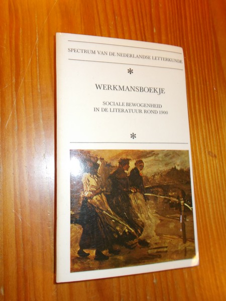 HEIJDEN, M.C.A. VAN DER (RED.), - Werkmansboekje. Sociale bewogenheid in de literatuur rond 1900. Serie spectrum van de Nederlandse letteren.