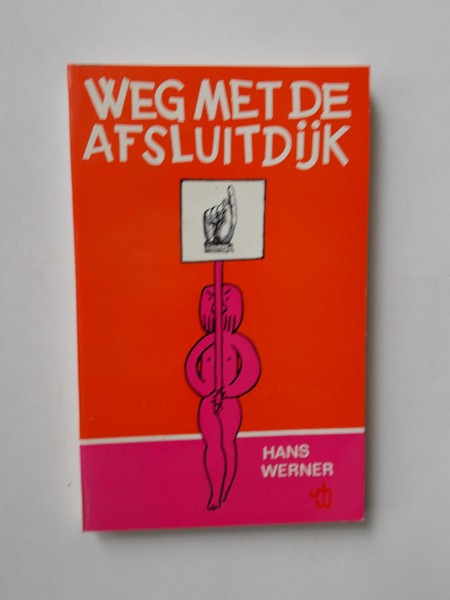 WERNER, HANS, - Weg met de afsluitdijk.