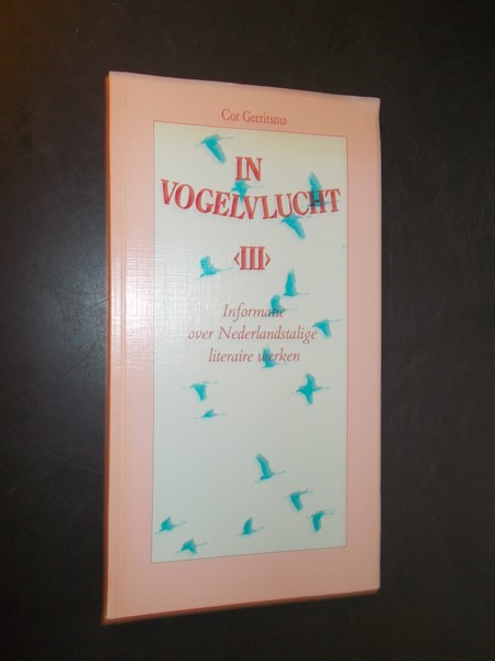 GERRITSMA, COR, - In vogelvlucht III. Informatie over Nederlandstalige literaire werken.