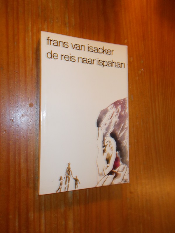 ISACKER, FRANS VAN, - De reis naar Ispahan.