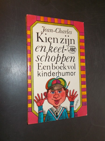 JEAN-CHARLES, - Kien zijn en keetschoppen. Een boek vol kinderhumor.