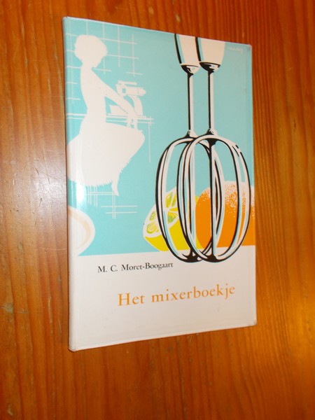 MORET-BOOGAART, M.C., - (Mixer) Het mixerboekje.