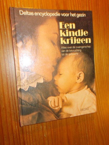 red. - Een kindje krijgen. Alles over de zwangerschap, van de bevruchting tot de geboorte.