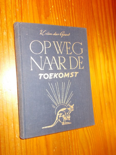 GEEST, K. VAN DER, - Op weg naar de toekomst.