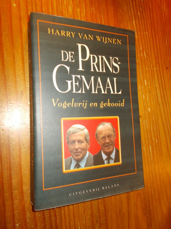 WIJNEN, HARRY VAN, - De prinsgemaal. Vogelvrij en gekooid.