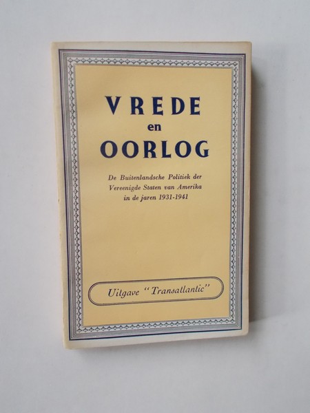 red. - Vrede en oorlog. De buitenlandsche politiek der vereenigde staten van amerika in de jaren 1931-1941.