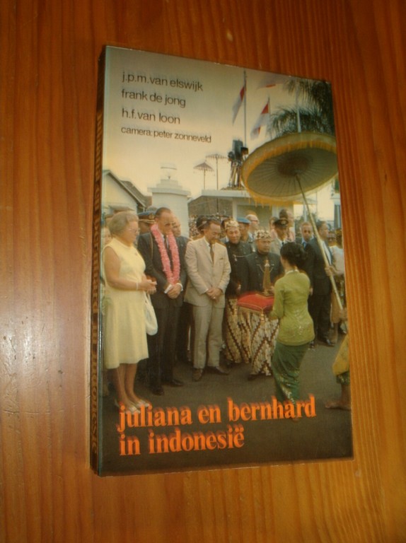 ELSWIJK, J.P.M. VAN (E.A.), - Juliana en Bernhard in Indonesie.