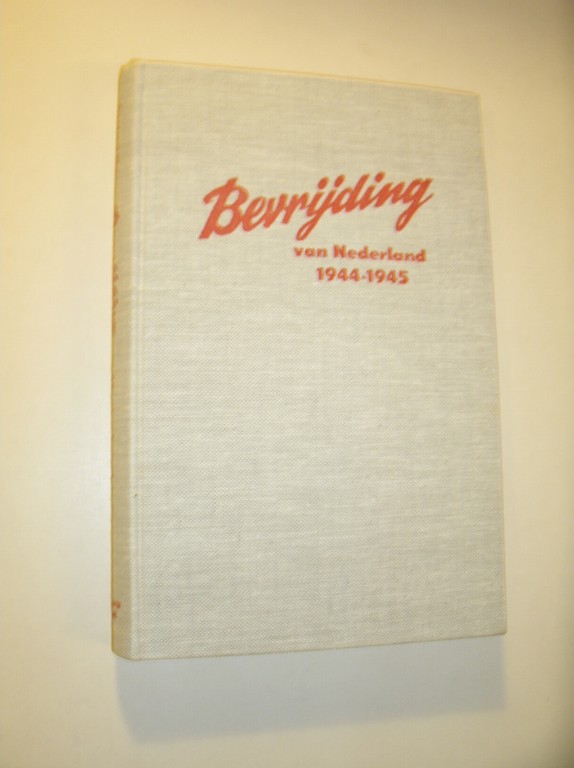 KONING, B., - Bevrijding van Nederland. 1944-1945.