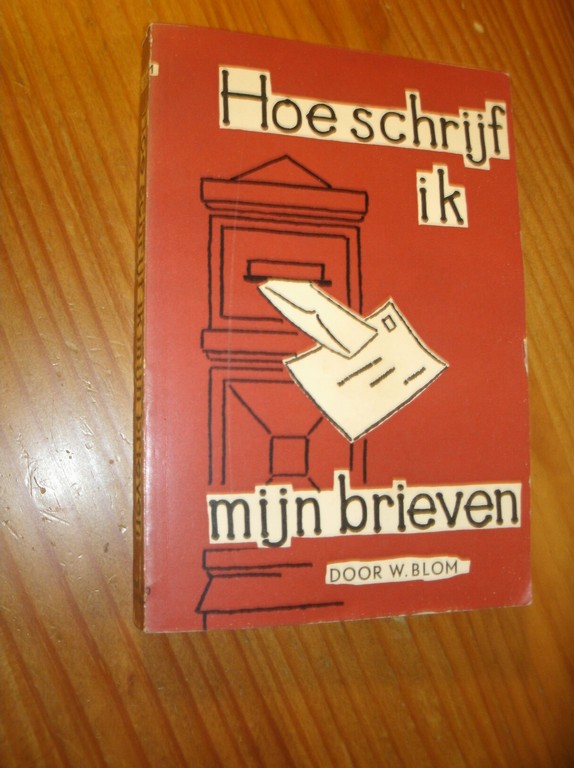 BLOM, W., - Hoe schrijf ik mijn brieven.