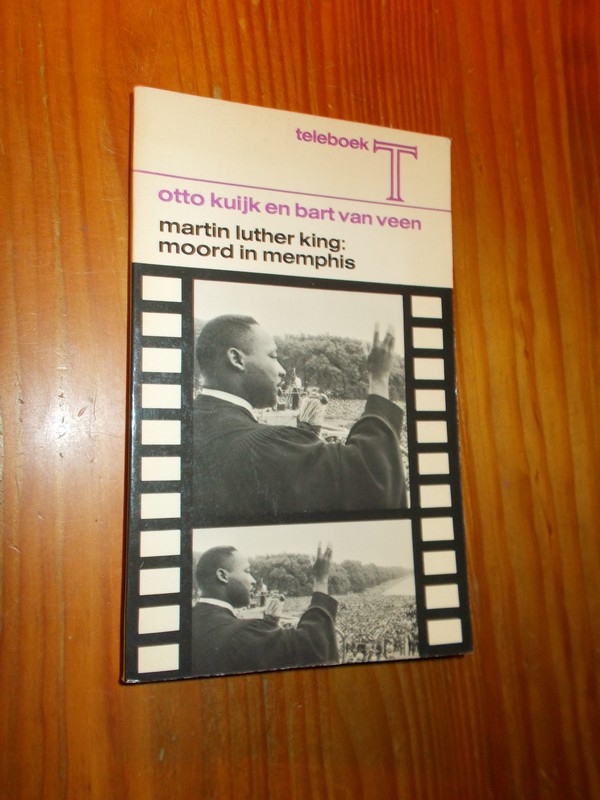KUIJK, OTTO EN VEEN, BART VAN, - Martin Luther King: moord in Memphis.