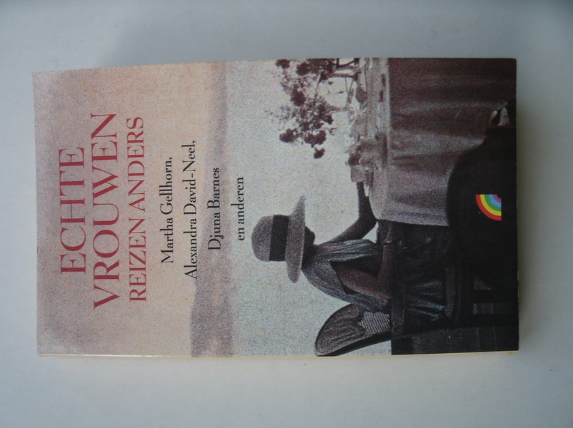 RICHEL, BOUDEWIJN (Samenst.), - Echte vrouwen reizen anders. Martha Gellhorn, Alexandra David-Neel, Djuna Barnes en anderen.