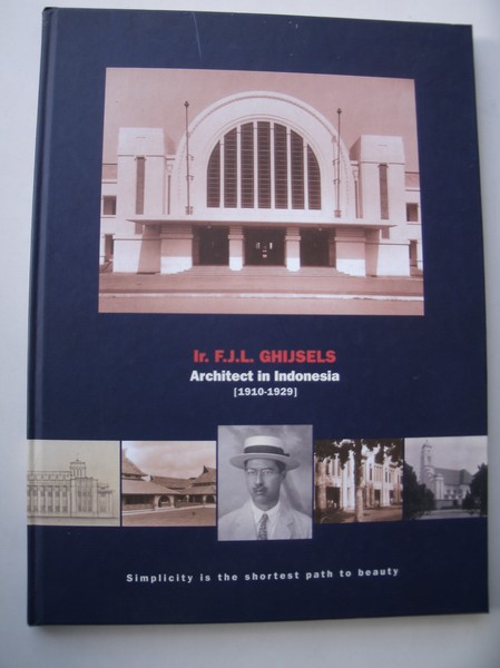 AKIHARY, H., - IR. F.J.L. GHIJSELS. Architect in Indonesia. (1910-1929).