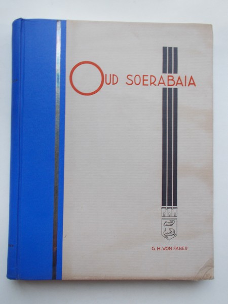 FABER, G.H. VON, - Oud Soerabaia. De geschiedenis van Indie's eerste koopstad van de oudste tijden tot de instelling van den gemeenteraad (1906).