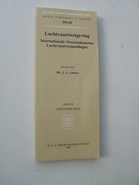 LAMERS, J.A. (BEW.), - Schuurman & Jordens. Luchtvaartwetgeving. Internationale overeenkomsten. Luchtvaartvergoedingen.