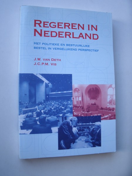 DETH, J.W. VAN & VIS, J.C.P.M., - Regeren in Nederland. Het politieke en bestuurlijke bestel in vergelijkend perspectief.