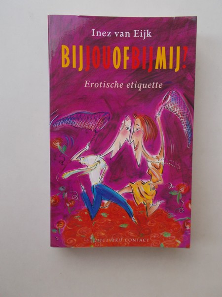 EIJK, INEZ VAN, - Bij jou of bij mij. Erotische etiquette.