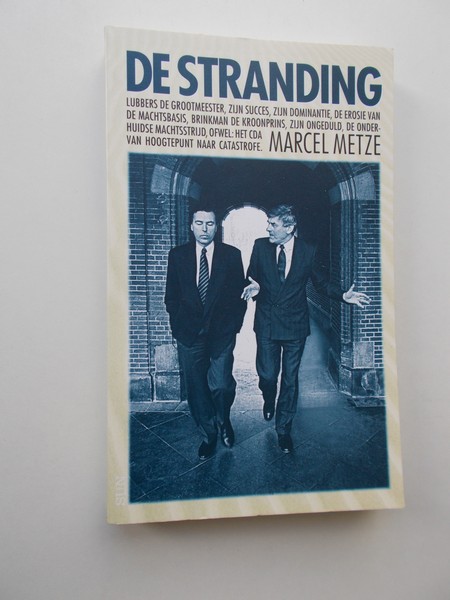 METZE, MARCEL, - De stranding. Het CDA van hoogtepunt naar catastrofe.