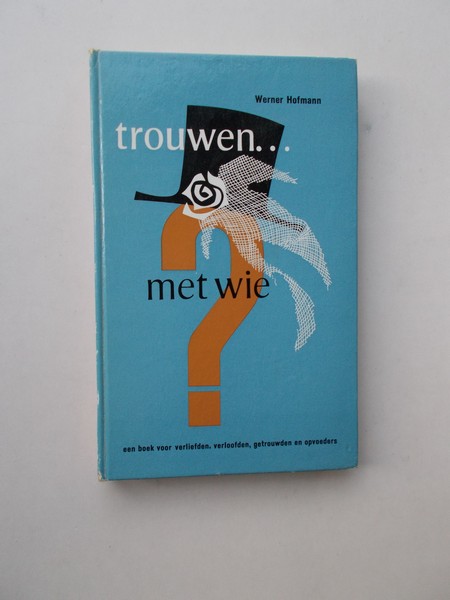 HOFMANN, WERNER, - Trouwen... met wie ?