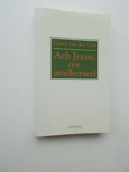LIST, GERRY VAN DER, - Ach Jezus, een intellectueel !