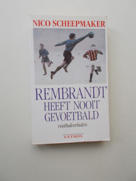 SCHEEPMAKER, NICO, - Rembrandt heeft nooit gevoetbald.