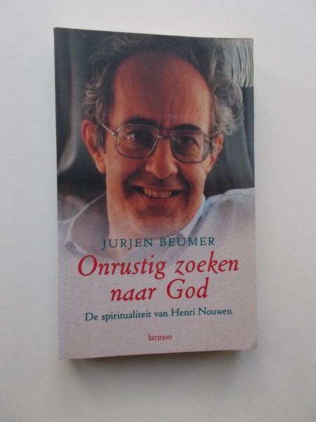 BEUMER, JURJEN, - Onrustig zoeken naar God. De spiritualiteit van Henri Nouwen.
