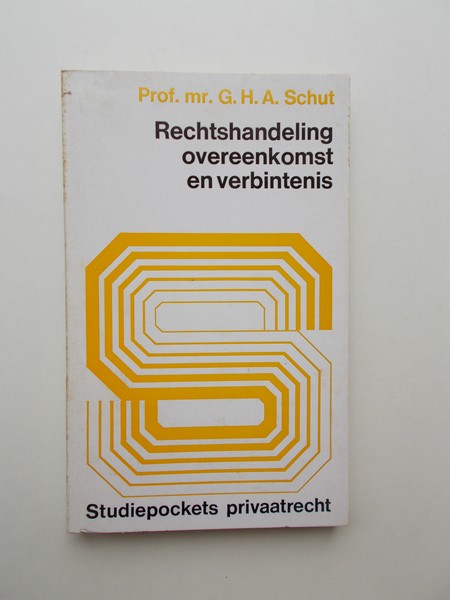 SCHUT, G.H.A., - Rechtshandeling, overeenkomst en verbintenis.