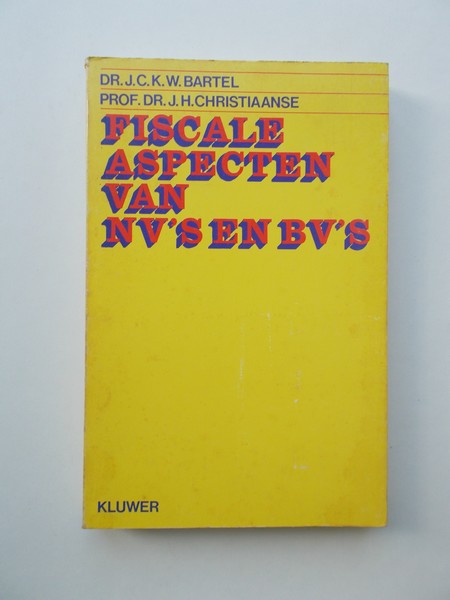 BARTEL, J.C.K. EN CHRISTIAANSE, J.H., - Fiscale aspecten van NV's en BV's.