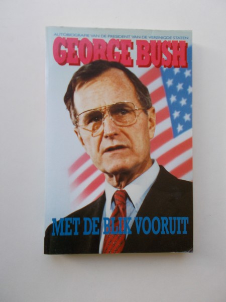 BUSH, GEORGE, - Met de blik vooruit. Autobiografie.