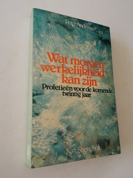 ANDREAS, PETER, - Wat morgen werkelijkheid kan zijn. Profetieen voor de komende twintig jaar.