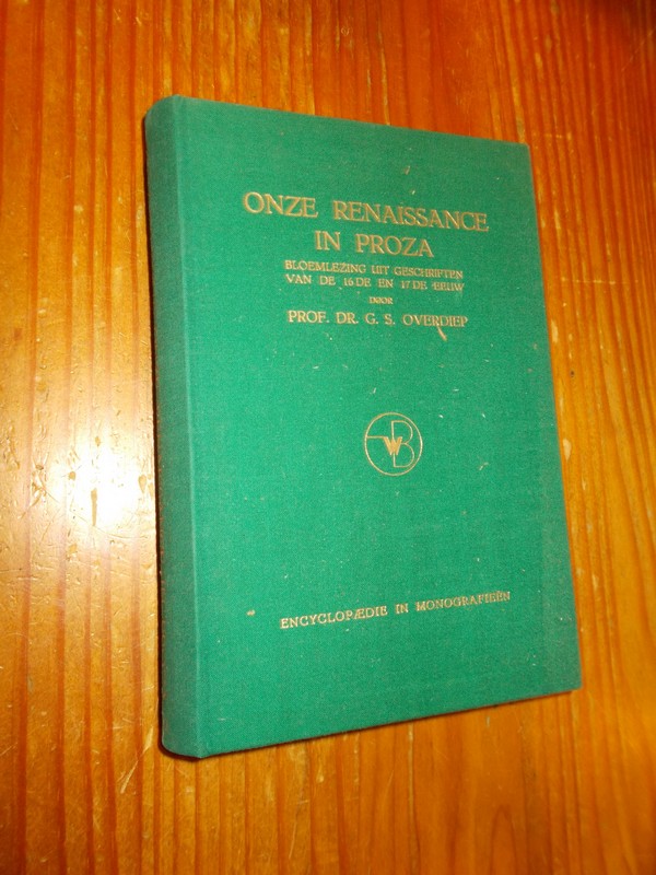 OVERDIEP, G.S., - Onze renaissance in proza. Bloemlezing uit geschriften van de 16e en 17e eeuw.