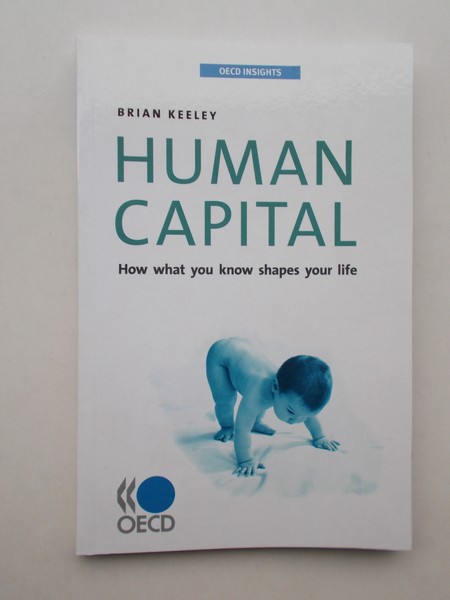 KEELEY, BRIAN, - Human Capital. How what you know shapes your life.