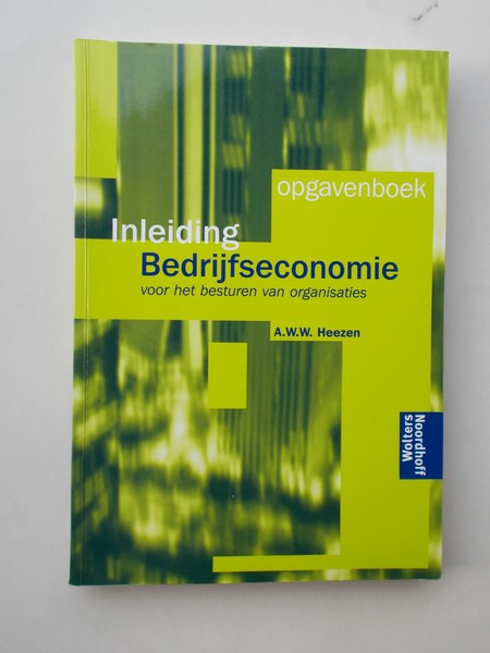 HEEZEN, A.W.W., - Inleiding bedrijfseconomie voor het besturen van organisaties. Opgavenboek.