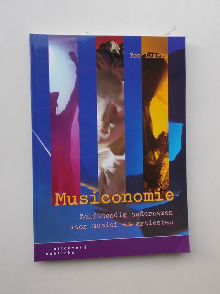 LAMERS, TON, - Musiconomie. Zelfstandig ondernemen voor musici en artiesten.