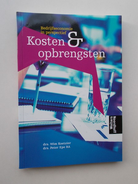 KOETZIER, WIM & EPE, PETER, - Bedrijfseconomie in perspectief. Kosten en opbrengsten.