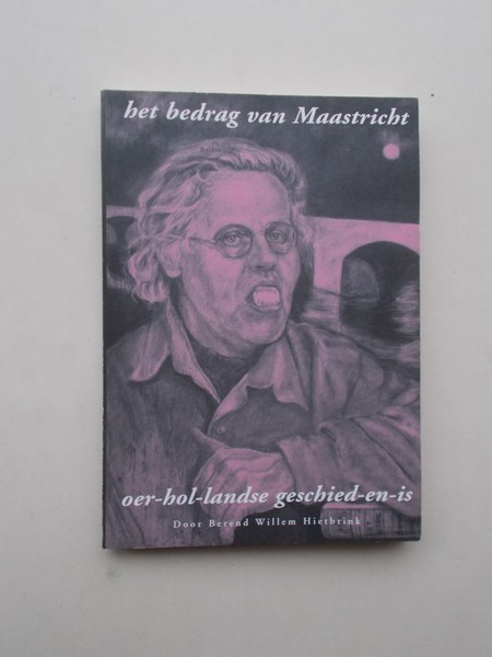 HIETBRINK, BEREND WILLEM, - Het bedrag van Maastricht. Oer-Hol-Landse geschied-en-is.