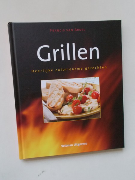 ARKEL, FRANCIS VAN, - Grillen. Heerlijke caloriearme gerechten.