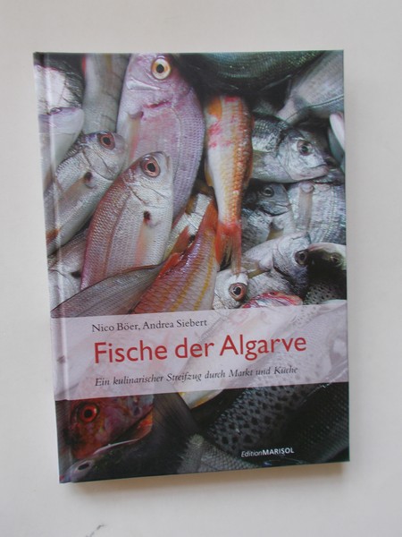 BOER, NICO & SIEBERT, ANDREA, - Fische der Algarve. Ein kulinarischer Streifzug durch Market und Kuche.