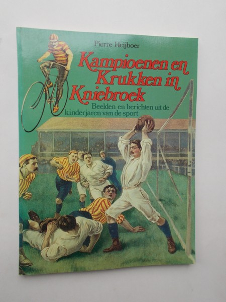 HEIJBOER, P. - Kampioenen en krukken in kniebroek. Beelden en berichten uit de kinderjaren van de sport.