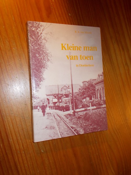 MOURIK, B.A. VAN, - Kleine man van toen in Doetinchem.