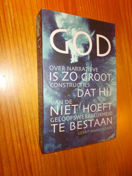 MANENSCHIJN, GERRIT, - God is zo groot dat Hij niet hoeft te bestaan.