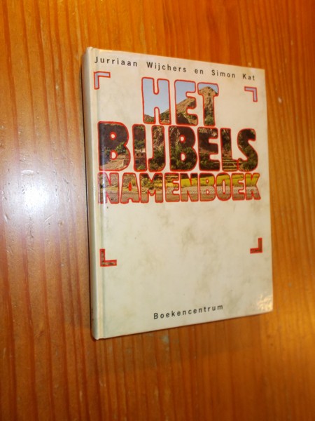 WIJCHERS, JURRIAAN & KAT, SIMON, - Het Bijbels Namenboek.