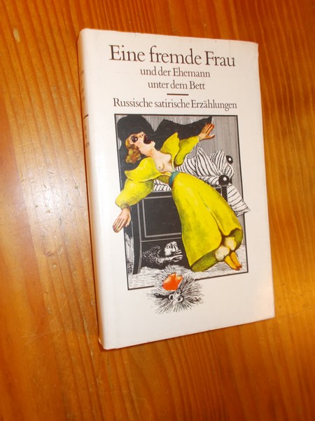 BRAUER, MARGIT (Red.), - Eine fremde Frau und der Ehemann unter dem Bett. Russische satirische Erzahlungen.