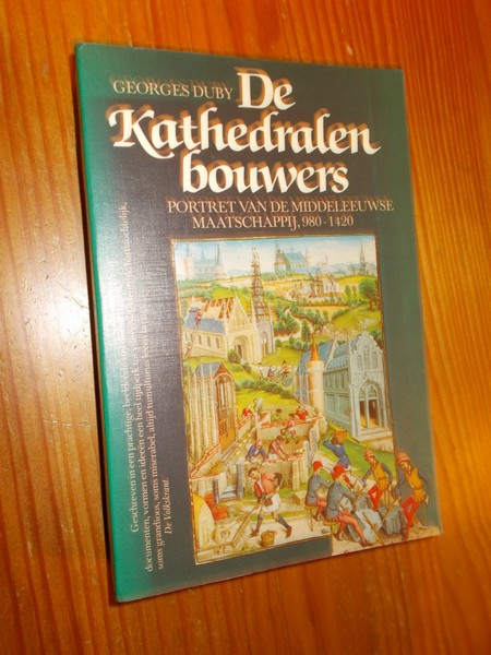 DUBY, GEORGES, - De Kathedralenbouwers. Portret van de middeleeuwse maatschappij, 980-1420.