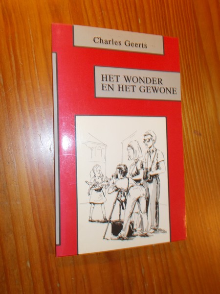 GEERTS, CHARLES, - Het wonder en het gewone.
