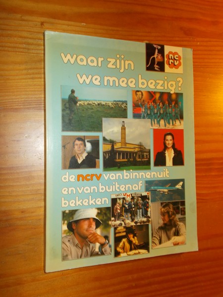 TIMMER, CEES, - Waar zijn we mee bezig ? De NCRV van binnenuit en van buitenaf bekeken.